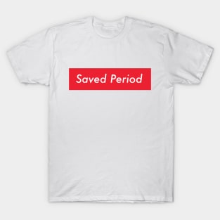 Saved period T-Shirt